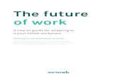 The future of work...The future of work A how-to guide for adapting to a post-COVID workplace Planning for the workplace of tomorrow This document is not intended to be a substitute
