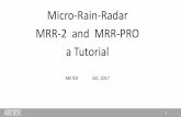 Micro-Rain-Radar MRR-2 and MRR-PRO a Tutorial · 2018. 2. 6. · 2 1. Introduction a. What is a Micro Rain Radar? b. Comparison radar with in-situ rain sensors i. General ii. Weather
