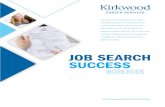 JOB SEARCH SUCCESS · 2020. 5. 1. · JOB SEARCH SUCCESS WORKBOOK The Kirkwood Career Services office provides guidance and support to job seekers who want to stand out from the crowd.