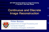 Continuous and Discrete Image Reconstructionimft.ftn.uns.ac.rs/ssip2017/wp-content/uploads/2016/12/...Continuous and Discrete Image Reconstruction Péter Balázs Department of Image