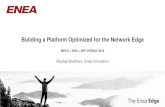 Building a Platform Optimized for the Network Edge...Building a Platform Optimized for the Network Edge MPLS + SDN + NFV WORLD 2018 Nicolas Bouthors, Enea Innovation The Enea Edge
