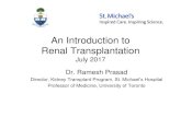 An introduction to renal transplantation · 2017. 7. 27. · An Introduction to Renal Transplantation July 2017 Dr. Ramesh Prasad Director, Kidney Transplant Program, St. Michael’s
