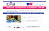 Patient Controlled Analgesia (PCA) · Patient Controlled Analgesia (PCA) This will help to make your pain go away after your operation. A drip is a bag of liquid medicine. The drip