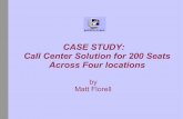 CASE STUDY: Call Center Solution for 200 Seats Across ......Proprietary system of same size, 200 seats, inbound and outbound taken from price quotes from three enterprise call-center