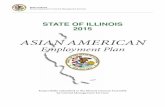 ASIAN AMERICAN - IllinoisAttached you will find the 2015 report of the State Asian American Employment Plan outlining the action steps of coded state agencies working toward a state