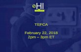 TEFCA February 22, 2018 2pm 3pm ET - eHealth Initiative · 2018. 2. 22. · Health IT woven through legislation - TEFCA. 13 TEFCA: a 21st Century Cures Implementation January 2018