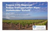 I G Fresno COG Regional Active Transportation Plan: Stakeholder Kickoff · 2019. 2. 25. · Stakeholder Kickoff May 2, 2017 Fresno Council of Governments Fehr & Peers VRPA I G. Agenda
