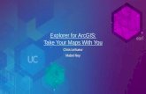 Explorer for ArcGIS: Take Your Maps with You - Esri...Agenda • What is Explorer for ArcGIS • Using Explorer: Communicating with Maps • Using Explorer: Maps in the Field • Using