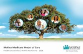 Molina Medicare Model of Care · 2016. 10. 6. · Molina’s Mission Our mission is to provide quality health services to financially vulnerable families and individuals covered by
