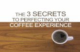 THE 3 SECRETS TO PERFECTING YOUR COFFEE EXPERIENCE€¦ · Shade Grown coffee gives you the smoothest cup without the heartburn! THEN, WE MADE COFFEE CONVENIENT BY . ROASTING FRESH