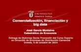 Comercialización, financiación y big datajgmontalvo.com/noticias/oviedo_v2_051015.pdf · 2016. 11. 22. · Comercialización, financiación y big data José García Montalvo Catedrático