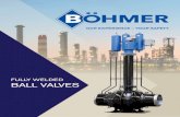 FULLY WELDED BALL VALVESBöhmer fully welded ball valves fullfil the requirements of the most common national and international standards. Seat Seal System The Böhmer ball valves