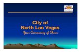 City of North Las Vegas · 2009. 9. 8. · North Las Vegas Facts • North Las Vegas was incorporated in 1946 • North Las Vegas encompasses 98.4 square miles in Clark County •