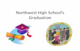 Northwest High School’s Graduation · students for completing all the hard work of high school. •Everyone is very proud of the high school graduates. •Senior graduates receive