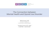 Understanding the Connection between Mental Health and Opioid … · 2020. 1. 17. · Mental Health and Opioid Use Disorder . 2 PCSS is a collaborative effort led by the American