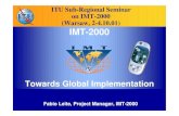 ITU Sub-Regional Seminar on IMT-2000 (Warsaw, 2-4.10.01 ... · IMT-2000 Towards Global Implementation Fabio Leite, Project Manager, IMT -2000 ITU Sub-Regional Seminar on IMT-2000