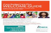 iCare BadgerCare Plus WELCOME GUIDE...Feb 05, 2020  · iCare doctor or other health care provider does not accept your other insurance, call the HMO Enrollment Specialist at 1-800-291-2002