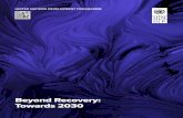 Beyond Recovery: Towards 2030...The next phase of UNDP’s COVID-19 crisis response is designed to help decision-makers look beyond recovery, towards 2030, making choices and managing