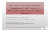 What We Wish We Would Have Knownin.gov/bitterpill/files/What We Wish We Would Have Known.pdfWhat We Wish We Had Known: Implementing A Program for Managing Opioid Use Disorder in Pregnancy