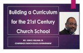 Building a Curriculum for the 21th Century Church School...The Mission of the 21st Century Church School The mission of the Church School in the African Methodist Episcopal Church