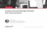 Instructional Design Model for Courseware · 2020. 5. 8. · SKILLSOFT INSTRUCTIONAL DESIGN MODEL Instructional design is often described as an application of theory, rather than