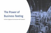 The Power of Business Texting...Since phones are always at your fingertips and texts are typically around 160 characters long, marketing messages on SMS can be consumed. That is possibly