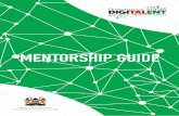 MENTORSHIP GUIDE - ICT Authorityicta.go.ke/pdf/MENTORSHIP-GUIDE.pdf• At the end of this program, Mentors who successfully complete their mentorship role will receive a letter of