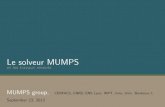 Le solveur MUMPS - Inria · Latest release: MUMPS 4.10.0, May 2011, ˇ250 000 lines of C and Fortran code Integrated within commercial and open-source packages (e.g., Samcef from