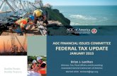 AGC FINANCIAL ISSUES COMMITTEE FEDERAL TAX UPDATE · FEDERAL TAX UPDATE JANUARY 2015 Brian J. Lenihan Director, Tax, Fiscal Affairs, and Accounting Associated General Contractors