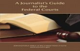 A Journalist’s Guide to the Federal Courts · 6 A Journalist’s Guide to the Federal Courts office. All appellate court judges receive the same salary, no matter where they serve.