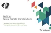 Webinar: Secure Remote Work Solutions · 2020. 4. 10. · Webinar: Secure Remote Work Solutions We will begin shortly. ... VDI centralizes end users desktops and applications in the