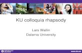 Dalarna University · KU colloquia rhapsody . Lars Wallin. Dalarna University. Share memory highlights, linkages to my own research journey, and some reflections . Oxford 2002 •