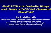 Should TAVR be the Standard for Bicuspid Aortic Stenosis ... · Raj R. Makkar, MD Director, Interventional Cardiology & Cardiac Catheterization Laboratories Associate Director, Cedars-Sinai