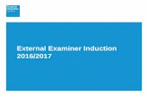 External Examiner Induction 2016/2017 - Kingston University · May 2016 UG & PG Assessment Boards 2016/17 • New Module and Programme Assessment Board paperwork • Manual Application