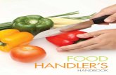 FOOD HANDLER’S€¦ · Keep your hair tied back and in a tidy condition. Cover your hair with a cap or hair net. If you have sores or cuts on your hand, you must cover them with