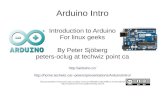 Arduino Intro - Techwizpeters/presentations/ArduinoIntro/ArduinoI… · Arduino Intro Introduction to Arduino For linux geeks By Peter Sjöberg peters-oclug at techwiz point ca peters