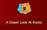 A Closer Look At Rocks - Welcome to Mrs. Pickering's ...mrspickering.weebly.com/.../a_closer_look_at_rocks_power_point_not… · Let’s Take a Closer Look at Igneous Rocks! These