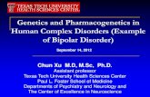 Genetics and Pharmacogenetics in Human Complex Disorders ... · Genetics and Pharmacogenetics in Human Complex Disorders (Example of Bipolar Disorder) Chun Xu M.D, M.Sc , Ph.D. Assistant