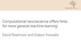 Computational neuroscience offers hints for more general ... · Computational neuroscience offers hints for more general machine learning David Rawlinson and Gideon Kowadlo Project