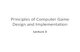 Principles of Computer Game Design and Implementationxiaowei/game_materials/lecture3.pdfwhole game (and did the art and sounds too!) •Now programmers write code to support designers