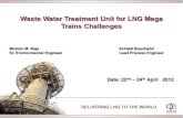 Waste Water Treatment Unit for LNG Mega Trains Challenges€¦ · such time that MoE and RLC agree on a sustainable disposal option. Allowance included in 2010 QG2 and QG3&4 CTOs.