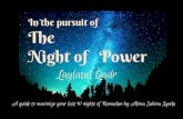 In the pursuit of The Night of Power Laylatul Qadr...whole night, and used to keep his family awake for the prayers. [ Bukhari ] Abu Hurayrah (ra) relates that the Prophet (pbuh) said: