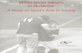 What Sport Means in America · Role and Significance of Sport in American Society Sport plays a major role in American life. More than three-fifths of U.S. adults, approximately 162