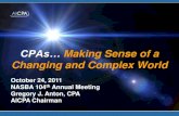 CPAs… Making Sense of a Changing and Complex World · 2015. 10. 2. · Making Sense of a Changing and Complex World October 24, 2011 NASBA 104th Annual Meeting Gregory J. Anton,