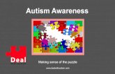 Autism Awareness€¦ · Autism Awareness Making sense of the puzzle . Introduction The term Autism covers a vast range or spectrum of abilities and difficulties. Aims & Objectives