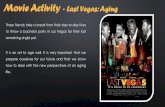MovieActivity Last Vegas: Aging · 2016. 5. 7. · MovieActivity-Last Vegas: Aging Three friends take a break from their day-to-day lives to throw a bachelor party in Las Vegas for