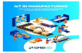 IoT IN MANUFACTURING - SMBHDIoT FOR MANUFACTURING The question of what IoT (Internet of Things) really is, and why it’s relevant in a business context should be addressed. The Internet
