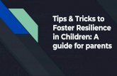 Tips & Tricks to Foster Resilience in Children: A guide ... · Tips & Tricks to Foster Resilience in Children: A guide for parents. Day 1 . Rules of engagement ... and cope with failure