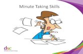 Minute Taking Skills• Spend more time listening than writing. Hearing is not the same as listening. • Use a pro-forma. A minute book can be a useful way of taking notes. • You