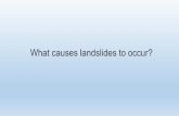 What causes landslides to occur?...stability of a slope, done using a Factor of Safety. • Soil tends to fail in shear, these concepts directly govern slope failures. • Soil has